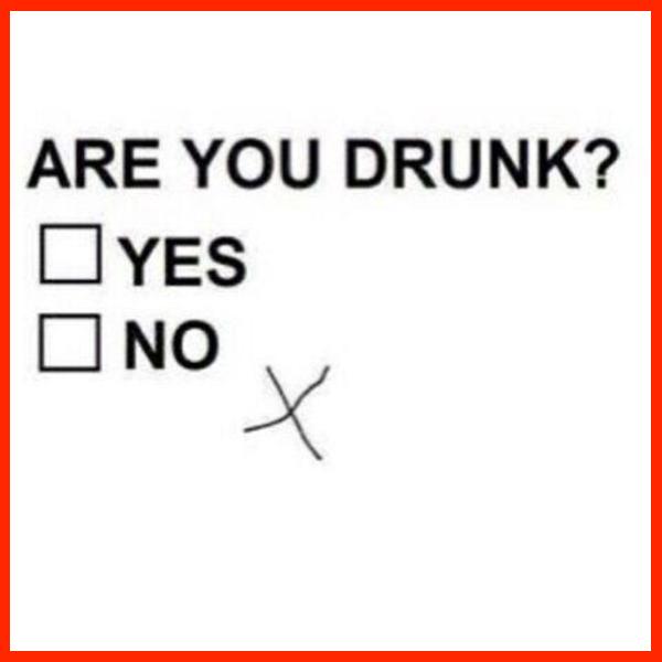 are you drunk.jpg