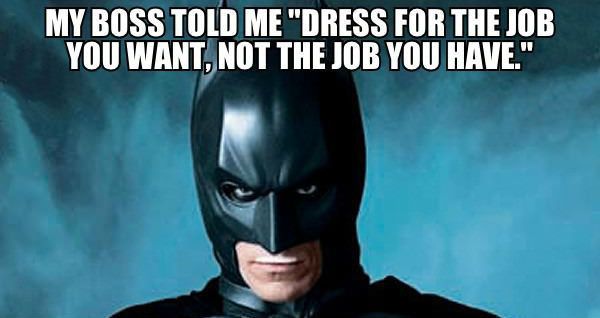 dress-for-the-job-you-want-batman-2.jpg