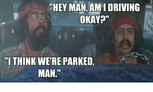 hey-man-am-i-driving-okay-i-think-were-parked-man-24395450.png