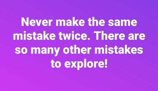 Never make the same mistake twice.jpg